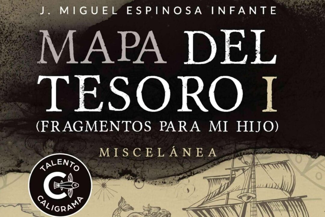 'Mapa del tesoro I' de Miguel Espinosa Infante, una odisea literaria y paternal para descubrir el tesoro de la vida