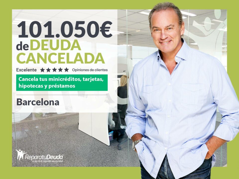 Repara tu Deuda Abogados cancela 101.050 € en Barcelona (Catalunya) con la Ley de Segunda Oportunidad