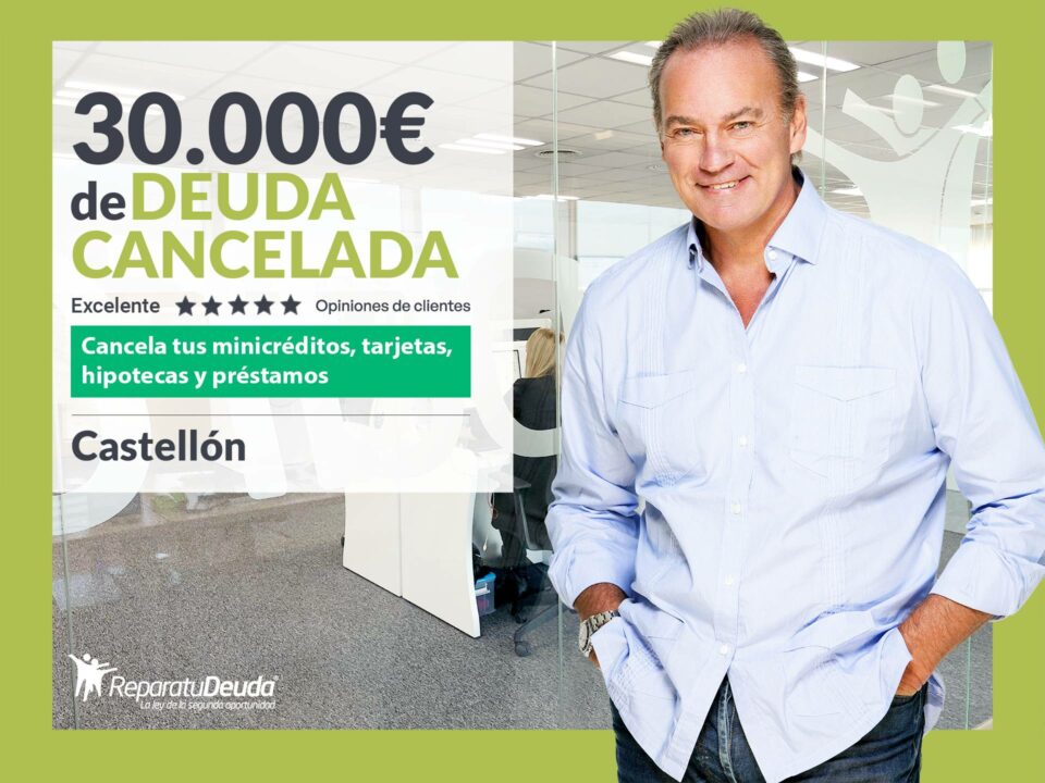 Repara tu Deuda Abogados cancela 30.000 € en Castellón (Comunidad Valenciana) con la Ley de Segunda Oportunidad