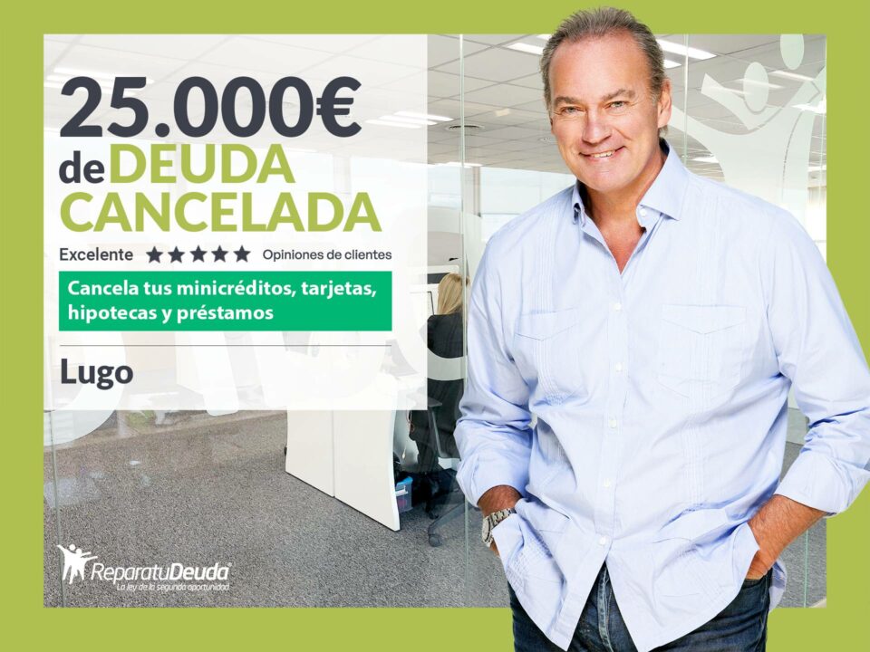 Repara tu Deuda abogados cancela 25.000 € en Lugo (Galicia) con la Ley de Segunda Oportunidad