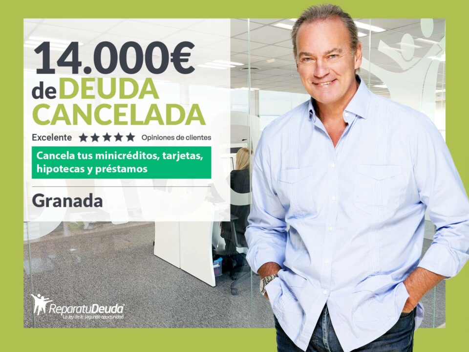 Repara tu Deuda Abogados cancela 14.000 € en Granada (Andalucía) con la Ley de Segunda Oportunidad