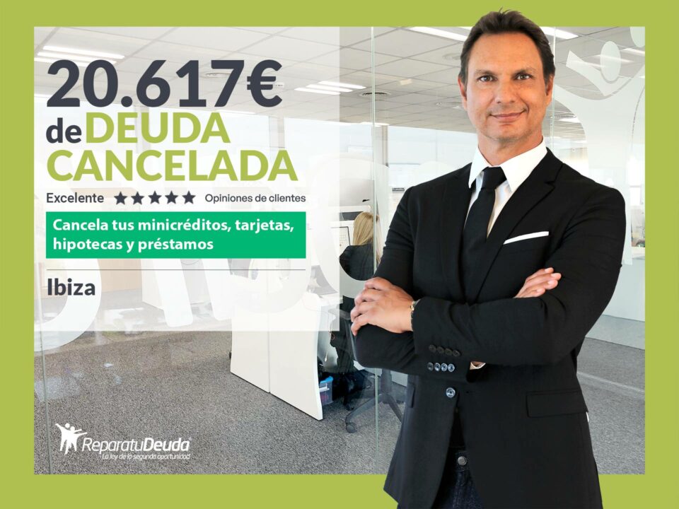 Repara tu Deuda Abogados cancela 20.617 € en Ibiza (Baleares) con la Ley de Segunda Oportunidad