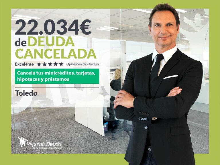 Repara tu Deuda cancela 22.034 € en Toledo (Castilla-La Mancha) con la Ley de Segunda Oportunidad