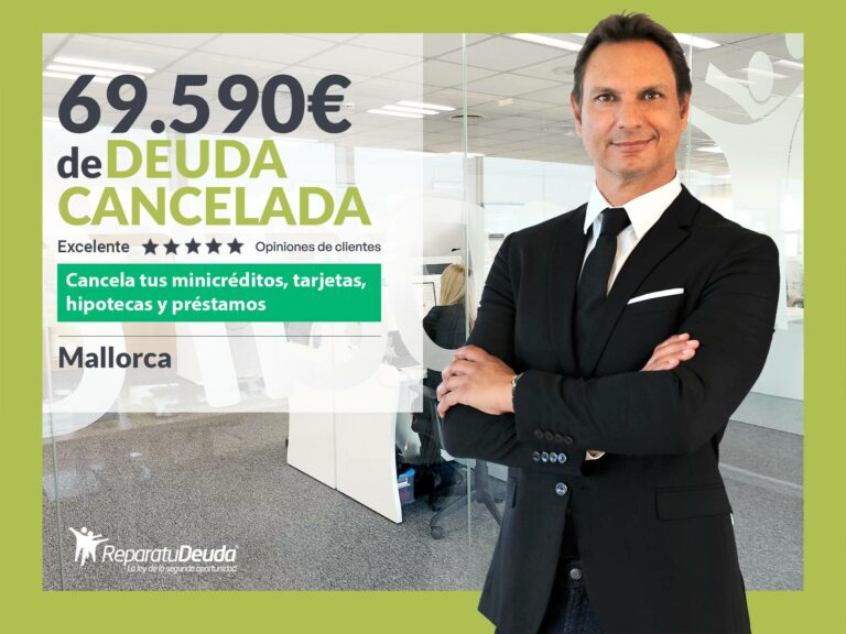 Repara tu Deuda Abogados cancela 69.590 € en Mallorca (Baleares) con la Ley de Segunda Oportunidad