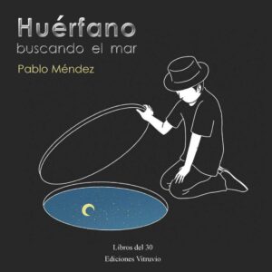 Huérfano buscando el mar, de Pablo Méndez una joya de la poesía española contemporánea