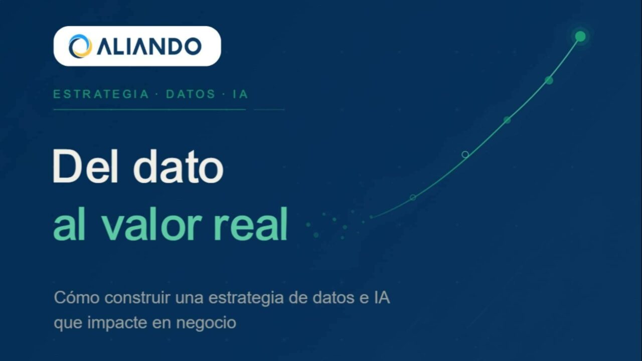 Del dato al valor real; Cómo construir una estrategia de datos e IA que impacte en negocio