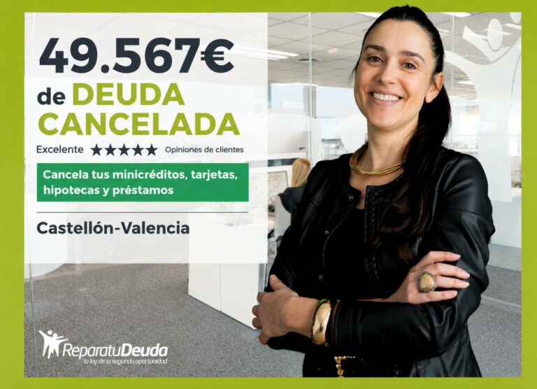 El despacho Repara tu Deuda Abogados consigue cancelar una deuda de 49.567€ en Castellón con la Ley de Segunda Oportunidad